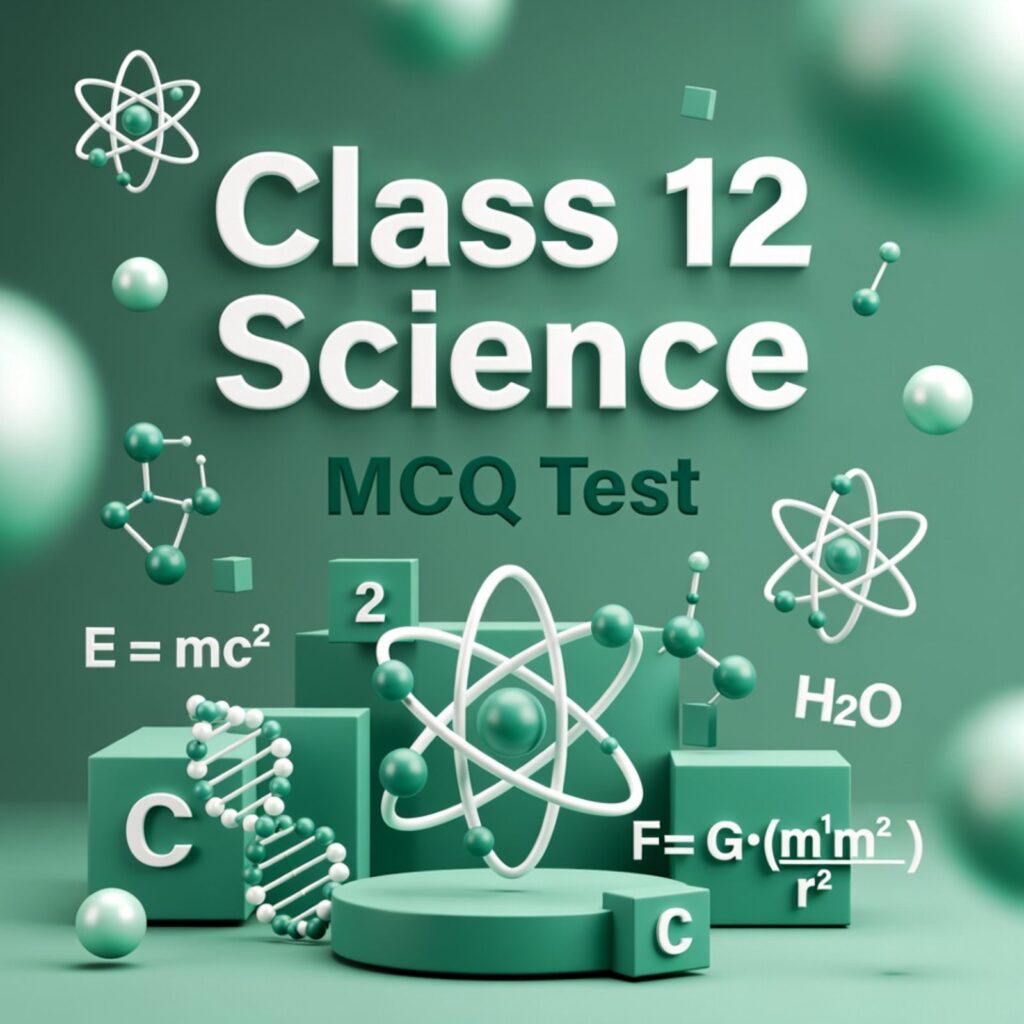 Class 12 Science MCQ Tests